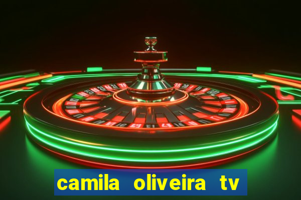 camila oliveira tv bahia idade